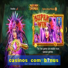 casinos com b?nus sem depósito