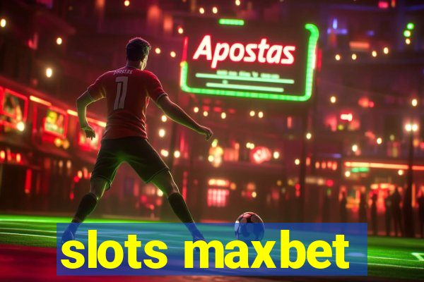 slots maxbet