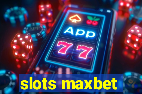 slots maxbet