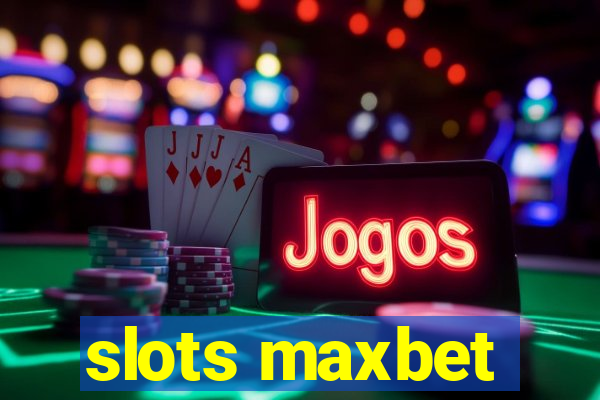 slots maxbet