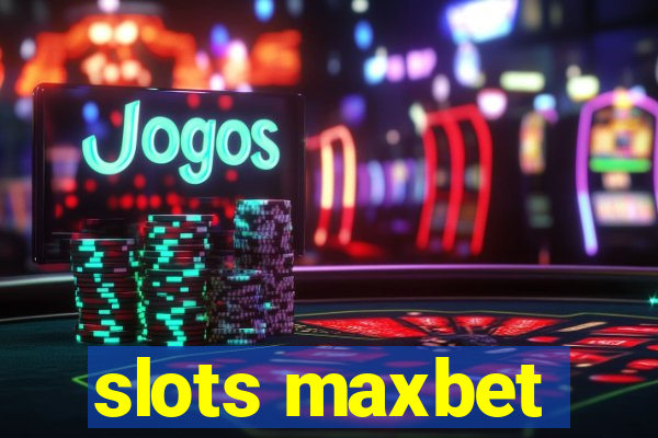 slots maxbet