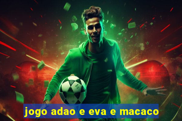 jogo adao e eva e macaco