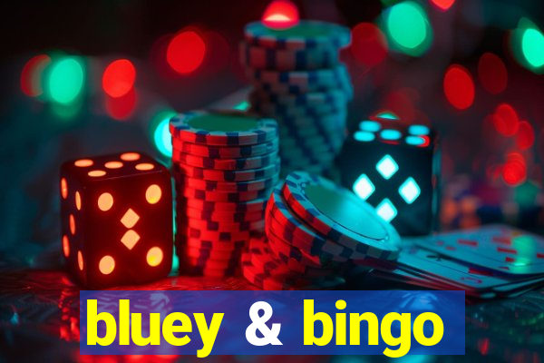 bluey & bingo