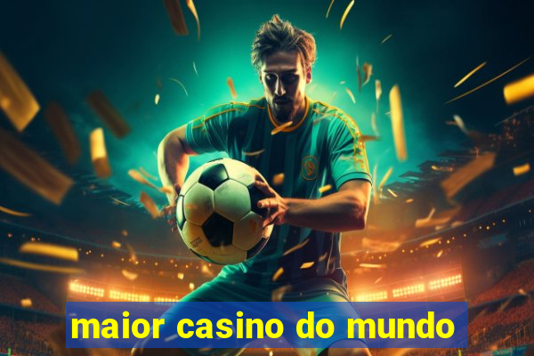 maior casino do mundo