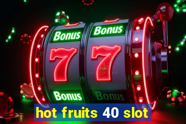 hot fruits 40 slot