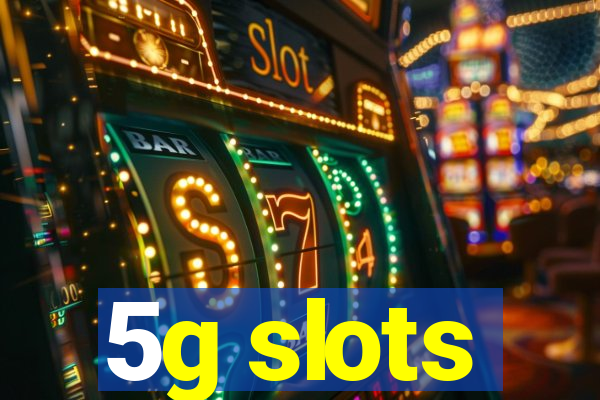 5g slots