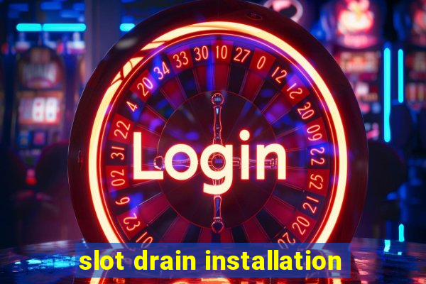 slot drain installation