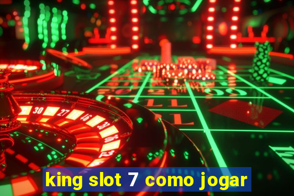 king slot 7 como jogar