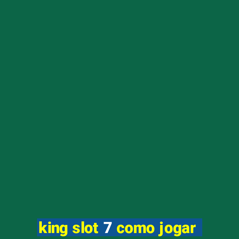 king slot 7 como jogar