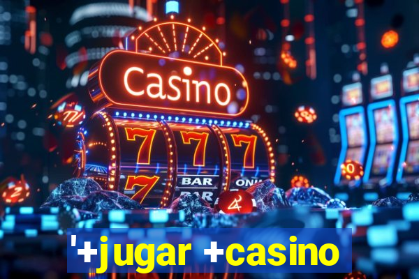 '+jugar +casino