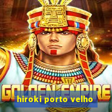 hiroki porto velho