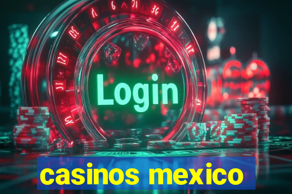 casinos mexico