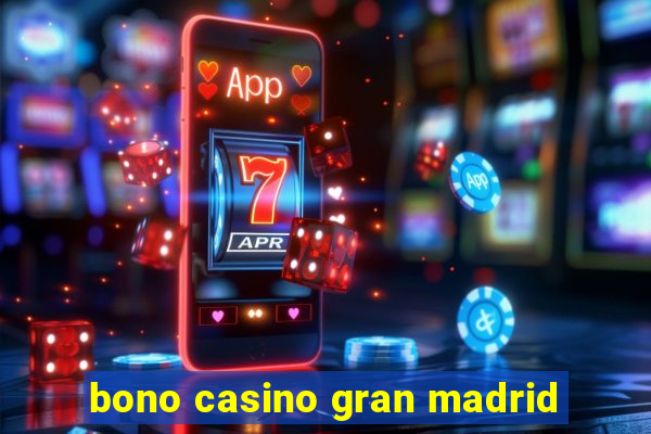 bono casino gran madrid