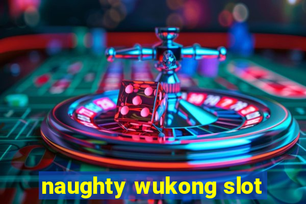 naughty wukong slot