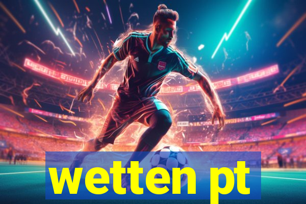 wetten pt