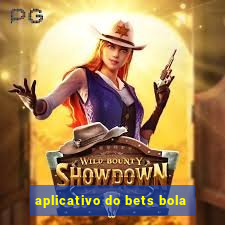 aplicativo do bets bola