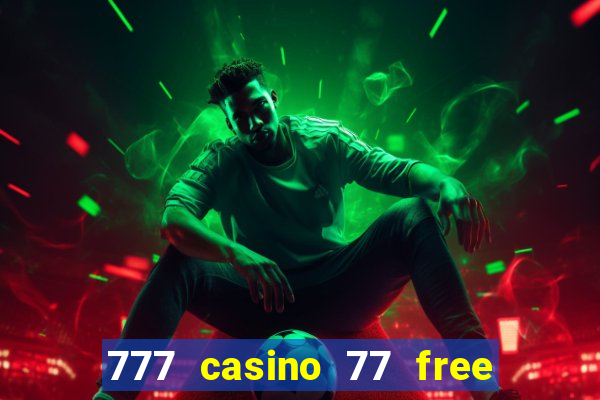 777 casino 77 free spins no deposit