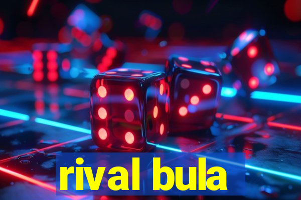 rival bula