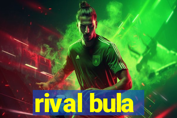 rival bula