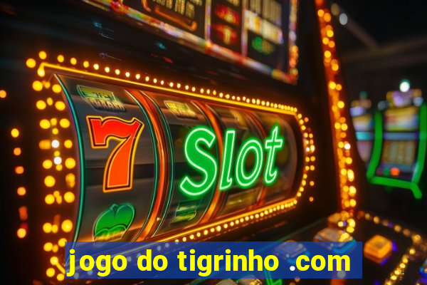 jogo do tigrinho .com