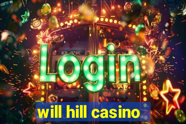 will hill casino