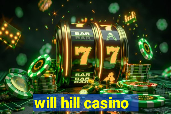 will hill casino