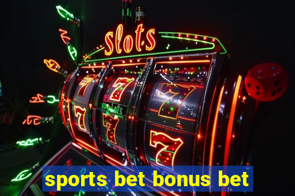 sports bet bonus bet