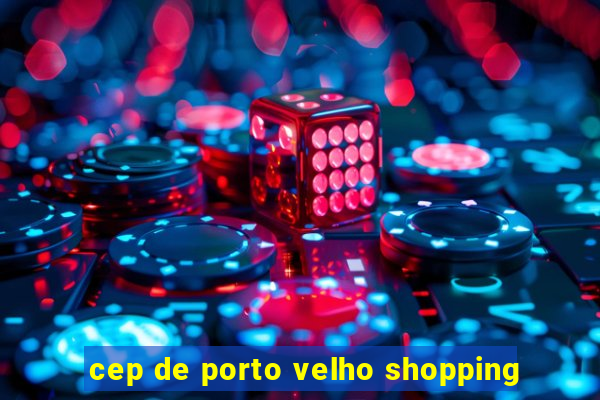 cep de porto velho shopping