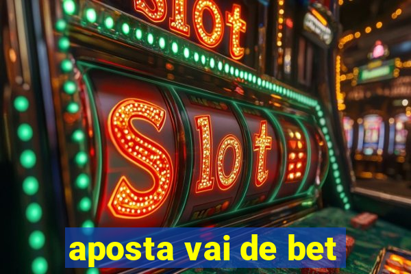 aposta vai de bet