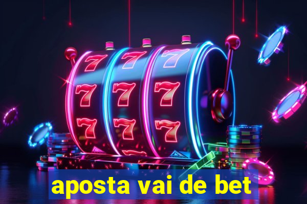 aposta vai de bet