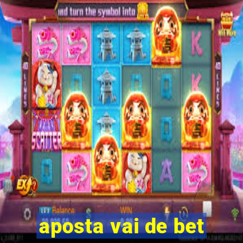 aposta vai de bet