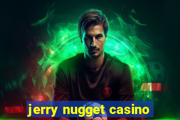 jerry nugget casino