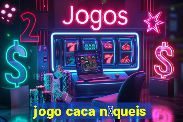 jogo caca n铆queis