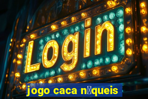 jogo caca n铆queis