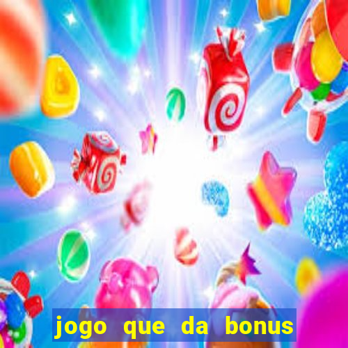 jogo que da bonus sem deposito