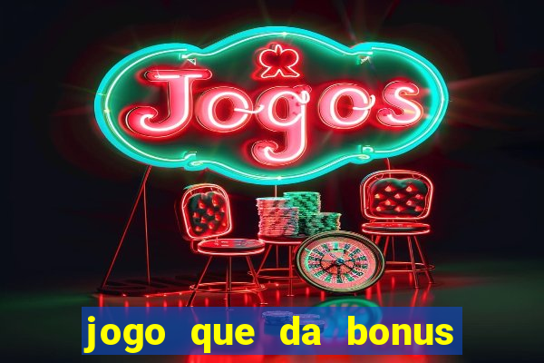 jogo que da bonus sem deposito