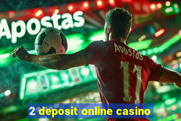 2 deposit online casino