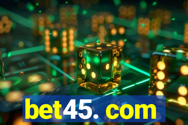 bet45. com