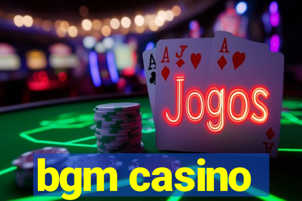 bgm casino