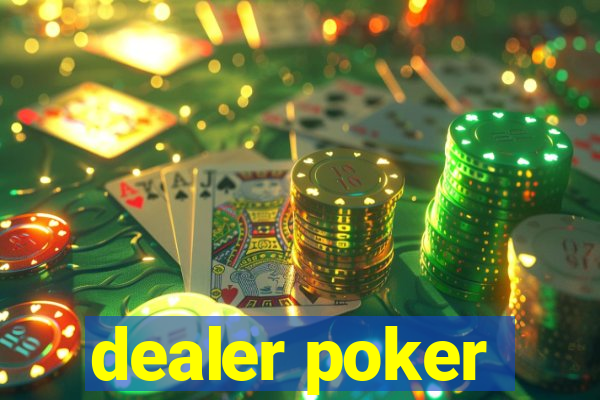 dealer poker