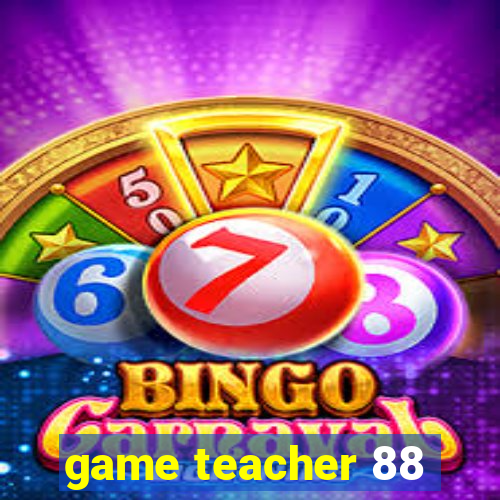 game teacher 88