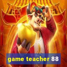 game teacher 88