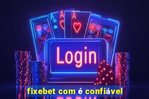 fixebet com é confiável