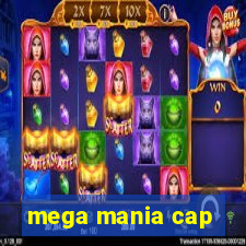 mega mania cap