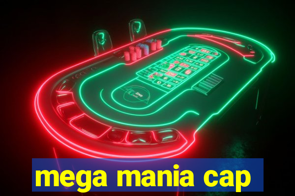 mega mania cap