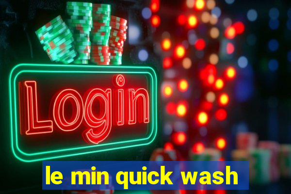 le min quick wash