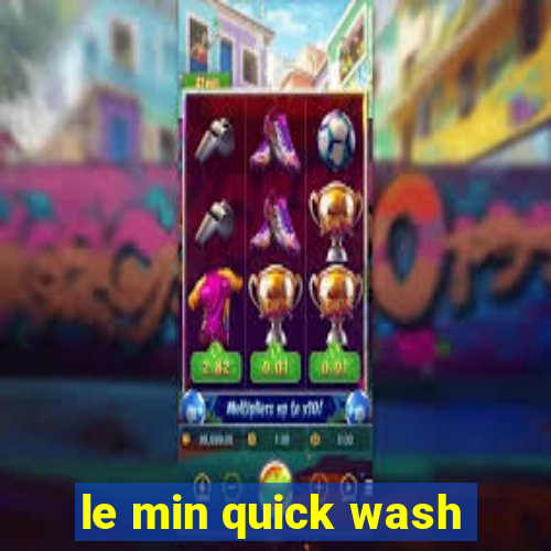 le min quick wash