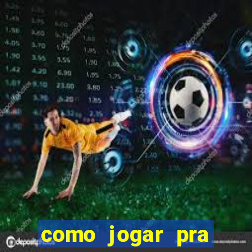 como jogar pra ganhar dinheiro