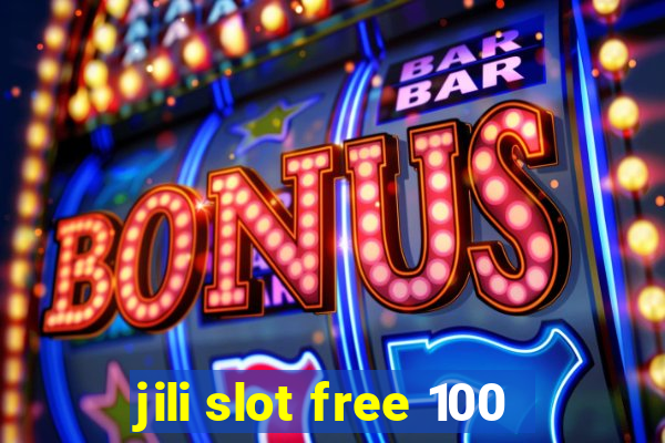 jili slot free 100