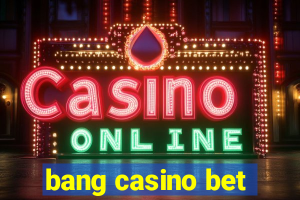 bang casino bet